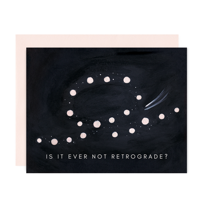 Is it ever not retrograde? greeting card - a card with a black background and stars in a loop reading 'is it ever not retrograde'